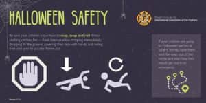 Meanwhile, if children are going to friends' Halloween parties tonight, have them look for ways out of the home and plan how they would safely exit the home in the event of an emergency.