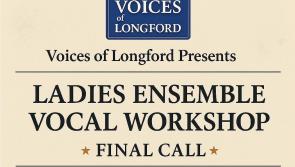 Voices of Longford makes final call for singers for 'Ladies Ensemble Vocal Workshop'