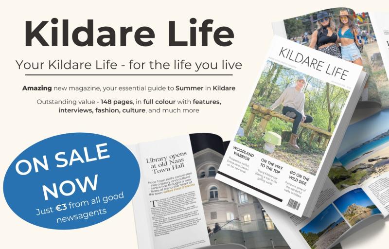 Brand new Kildare Life magazine is on sale across Co Kildare now 