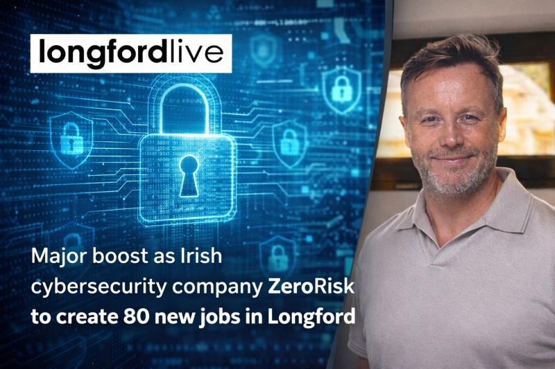 'Huge boost for Longford' as Irish cybersecurity company ZeroRisk to create 80 new jobs